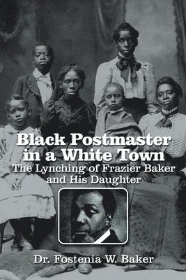 Black Postmaster in a White Town the Lynching of Frazier Baker and His Daughter 1