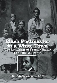bokomslag Black Postmaster in a White Town the Lynching of Frazier Baker and His Daughter