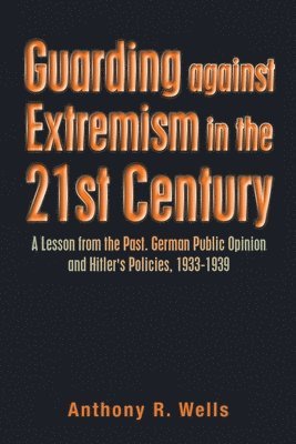 Anthony R Wells, Anthony R. Wells - Guarding Against Extremism in the 21St Century, Häftad