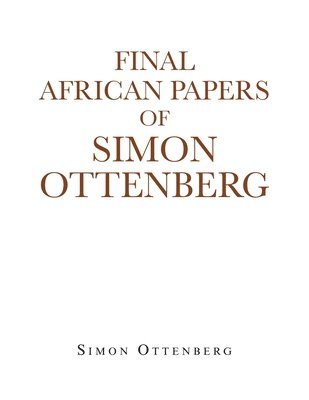 Final African Papers of Simon Ottenberg 1