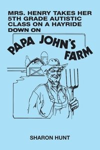 bokomslag Mrs. Henry Takes Her 5Th Grade Autistic Class on a Hayride Down on Papa John's Farm