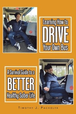 Timothy J Pacholyk, Timothy J. Pacholyk - Learning How to Drive Your Own Bus, Häftad