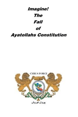 bokomslag Imagine! The Fall of Ayatollahs Constitution