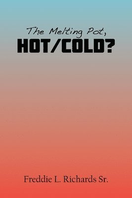 Melting Pot, Hot/Cold?