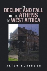 bokomslag Decline and Fall of the Athens of West Africa