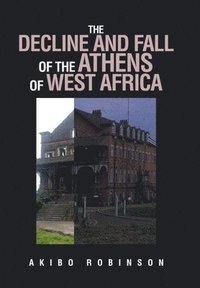 bokomslag Decline and Fall of the Athens of West Africa