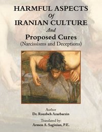 bokomslag HARMFUL ASPECTS Of IRANIAN CULTURE And Proposed Cures (Narcissisms and Deceptions)