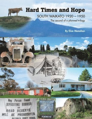 Hard Times and Hope SOUTH WAIKATO 1920 - 1950 The second of a planned trilogy 1