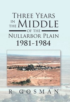 Three Years in the Middle of the Nullarbor Plain 1981- 1984, Inbunden
