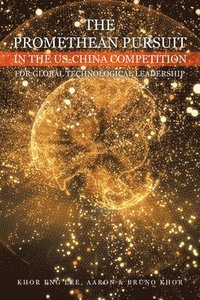 bokomslag The Promethean Pursuit in the Us-China Competition for Global Technological Leadership