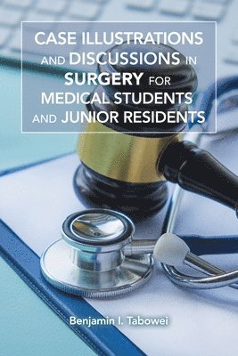 Case Illustrations and Discussions in Surgery for Medical Students and Junior Residents 1