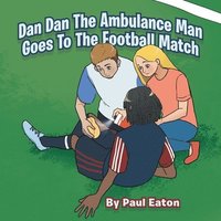 bokomslag Dan Dan The Ambulance Man Goes To The Football Match