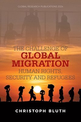 bokomslag The Challenge of Global Migration - Human Rights, Security and Refugees