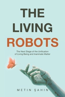 The Living Robots: The Next Stage of the Unification of Living Being and Inanimate Matter