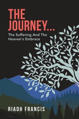 bokomslag The Journey...: The Suffering And The Heaven's Embrace