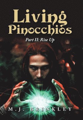 M. J. Brinkley, M.J. Brinkley, M J Brinkley - Living Pinocchios: Part II: Rise Up, Inbunden