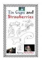 Kenny McFadden - Tin Cups and Strawberries, Inbunden. Tillgänglighet: Lägg i varukorg