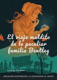bokomslag El Viaje Maldito de la Peculiar Familia Bentley: La Expansión Al Oste
