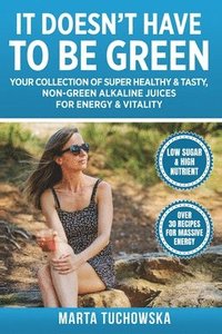 bokomslag It Doesn'T Have To Be Green: Your Collec
