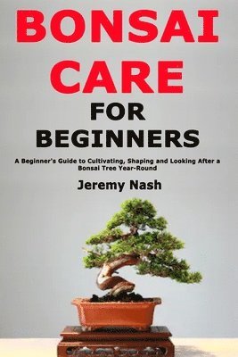 bokomslag Bonsai Care For Beginners: A Beginner's