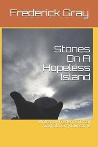bokomslag Stones On A Hopeless Island: Written by Frederick Tuccat Gray aka Cory Bluestone