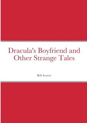 Dracula's Boyfriend and Other Strange Tales 1