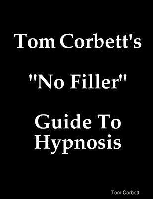 Tom Corbett - Tom Corbett's "No Filler" Guide To Hypnosis, Häftad