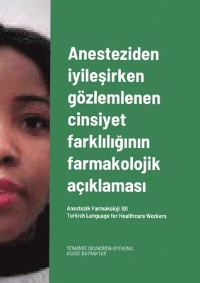 Anesteziden iyile&#351;irken gzlemlenen cinsiyet farkl&#305;l&#305;&#287;&#305;n&#305;n farmakolojik a&#305;klamas&#305;. Turkish Language for Healthcare Workers 1