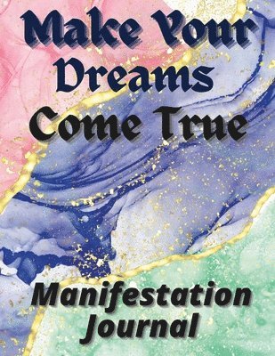 Make Your Dreams Come True Manifestation Journa 1