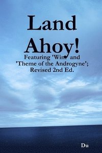 bokomslag Land Ahoy!: Featuring 'Wim' and 'Theme of the Androgyne'; Revised 2nd Ed.