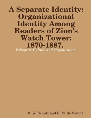 Separate Identity: Organizational Identity Among Readers of Zion's Watch Tower: 1870-1887. Volume 2. Culture and Organization 1