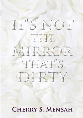 bokomslag It's Not the Mirror That's Dirty