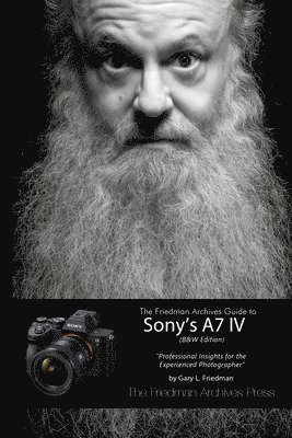 bokomslag The Friedman Archives Guide to Sony's A7 IV (B&W Edition)