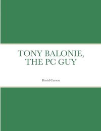 bokomslag Tony Balonie, the PC Guy