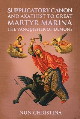 Supplicatory Canon and Akathist to Great Martyr Marina the Vanquisher of Demons 1