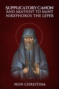 bokomslag Supplicatory Canon and Akathist to St Nikephoros the Leper