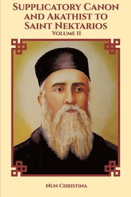 Supplicatory Canon and Akathist to Saint Nektarios of Aegina 1