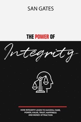 bokomslag The Power of Integrity - How Integrit&#1091; Leads To &#1029;u&#1089;&#1089;&#1077;&#1109;&#1109;, F&#1072;m&#1077;, &#1056;&#1086;w&#1077;r, V&#1072;lu&#1077;, Tru&#1109;t,
