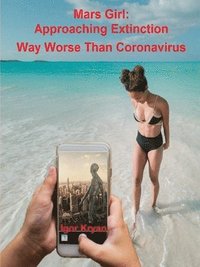 bokomslag Mars Girl: Approaching Extinction Way Worse Than Coronavirus