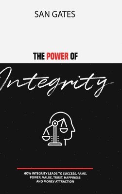 The Power of Integrity - How Integrit&#1091; Leads To &#1029;u&#1089;&#1089;&#1077;&#1109;&#1109;, F&#1072;m&#1077;, &#1056;&#1086;w&#1077;r, V&#1072;lu&#1077;, Tru&#1109;t, 1