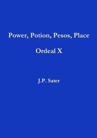 bokomslag Power, Potion, Pesos, Place: Ordeal X