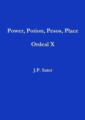 bokomslag Power, Potion, Pesos, Place: Ordeal X