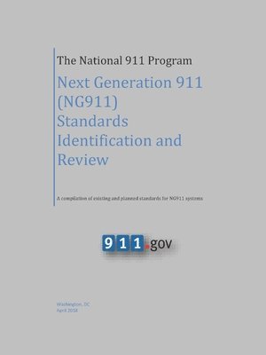 National Highway Traffic Safety Administration, U.S. Department of Transportation - National 911 Program - Next Generation 911 (NG911) Standards Identification and Review (A compilation of existing and planned standards for NG911 systems), Häftad
