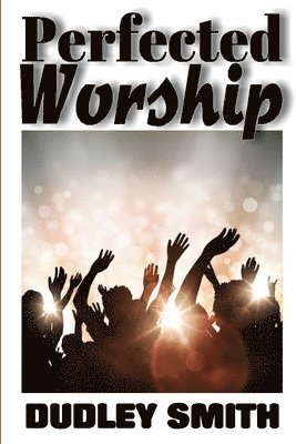 Dudley Smith - Perfected Worship, Häftad