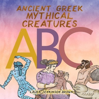 Laura Jenkinson-Brown - Ancient Greek Mythical Creatures ABC, Häftad