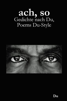 bokomslag Ach, So: Gedichte Nach Du, Poems Du-style