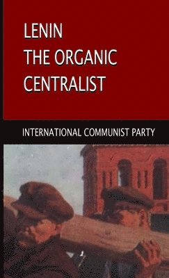 International Communist Party - Lenin, The Organic Centralist, Häftad