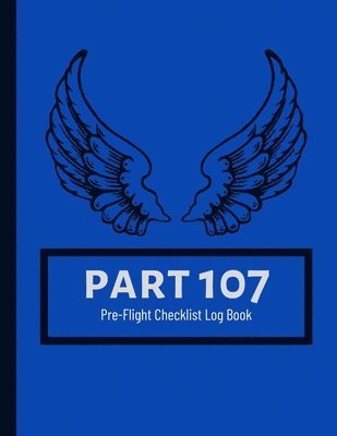 Part 107 Unmanned Aircraft Pilot Pre-Flight Checklist Logbook 1