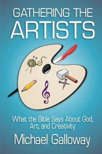 bokomslag Gathering the Artists: What the Bible Says About God, Art, and Creativity