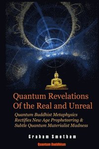 bokomslag Quantum Revelations of the Real and Unreal